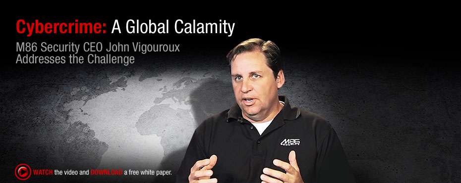Cybercrime: A Global Calamity - M86 Security CEO John Vigouroux Addresses the Challenge