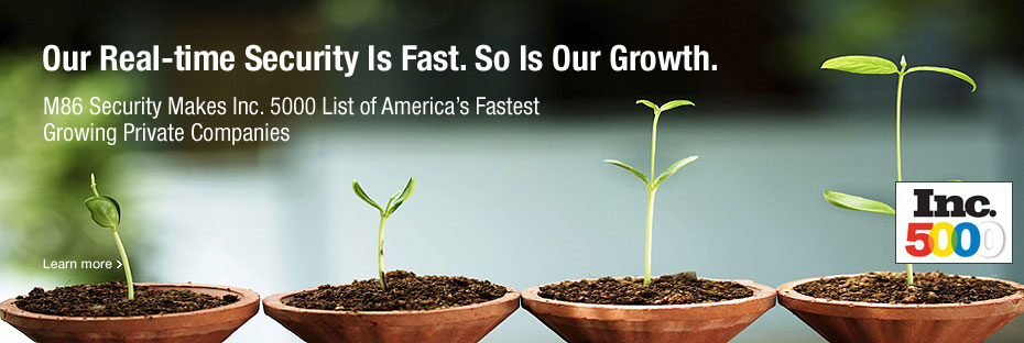 Our Real-Time Security Is Fast. M86 Security Makes Inc. 5000 List of America's Fastest Growing Private Companies.