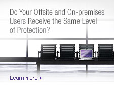 Do your offsite and on-premises users receive the same level of protection?
